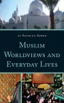 Muslim Worldviews and Everyday Lives cover