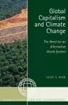 Global Capitalism and Climate Change: The Need for an Alternative World System cover