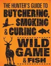 The Hunter's Guide to Butchering, Smoking and Curing Wild Game and Fish cover
