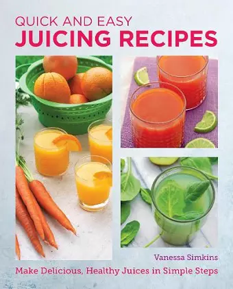 Quick and Easy Juicing Recipes cover