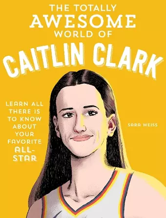 The Totally Awesome World of Caitlin Clark cover