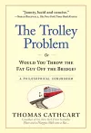The Trolley Problem, or Would You Throw the Fat Guy Off the Bridge? cover