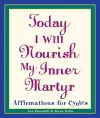 Today I Will Nourish My Inner Martyr cover