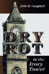 Dry Rot in the Ivory Tower cover