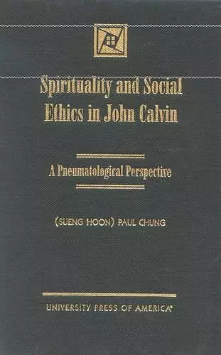 Spirituality and Social Ethics in John Calvin cover