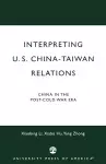 Interpreting U.S.-China-Taiwan Relations cover