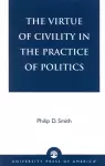 The Virtue of Civility in the Practice of Politics cover