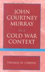 John Courtney Murray in a Cold War Context cover