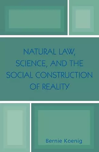 Natural Law, Science, and the Social Construction of Reality cover