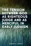 The Tension Between God as Righteous Judge and as Merciful in Early Judaism cover