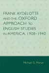 Frank Aydelotte and the Oxford Approach to English Studies in America cover