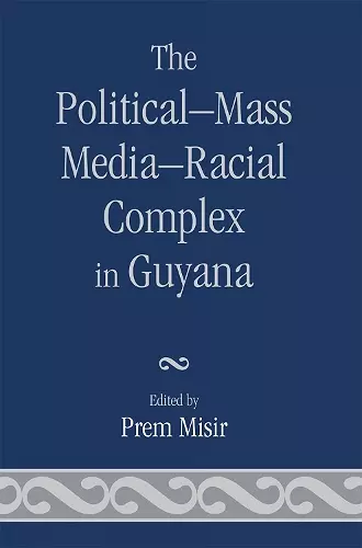 The Political-Mass Media-Racial Complex in Guyana cover