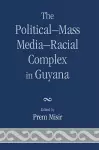 The Political-Mass Media-Racial Complex in Guyana cover