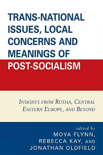 Trans-National Issues, Local Concerns and Meanings of Post-Socialism cover