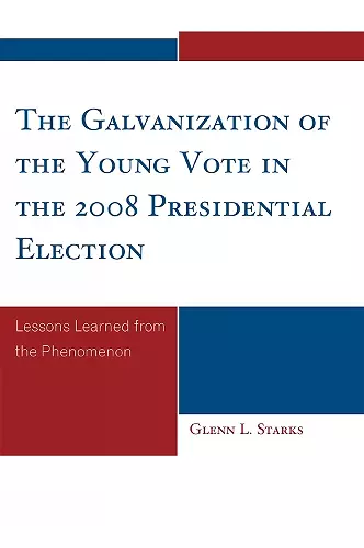 The Galvanization of the Young Vote in the 2008 Presidential Election cover