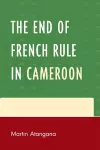 The End of French Rule in Cameroon cover