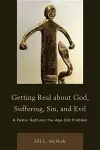 Getting Real About God, Suffering, Sin and Evil cover