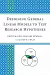 Designing General Linear Models to Test Research Hypotheses cover