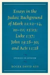 Essays in the Judaic Background of Mark 11:12–14, 20–21; 15:23; Luke 1:37; John 19:28–30; and Acts 11:28 cover