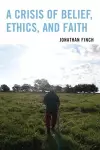 A Crisis of Belief, Ethics, and Faith cover