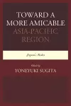 Toward a More Amicable Asia-Pacific Region cover