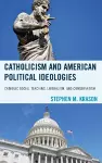 Catholicism and American Political Ideologies cover