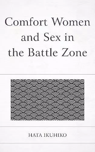 Comfort Women and Sex in the Battle Zone cover