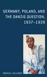 Germany, Poland, and the Danzig Question, 1937–1939 cover