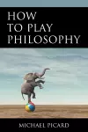 How to Play Philosophy cover