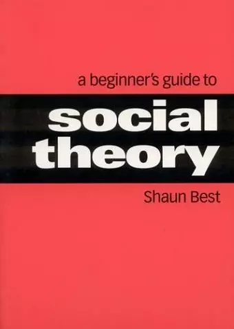 A Beginner′s Guide to Social Theory cover