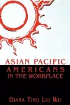 Asian Pacific Americans in the Workplace cover