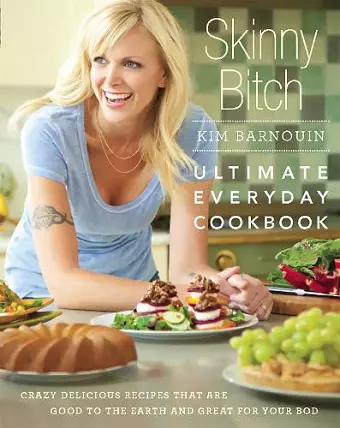 Skinny Bitch: Ultimate Everyday Cookbook cover