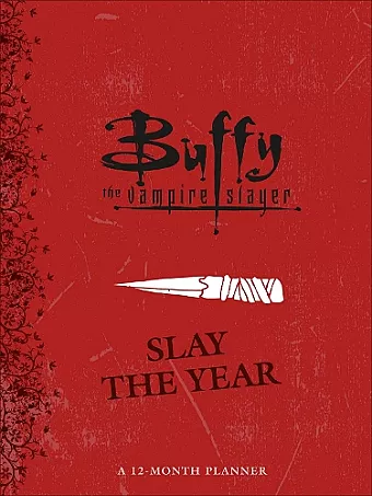 Buffy the Vampire Slayer: Slay the Year: A 12-Month Undated Planner cover