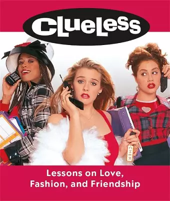 Clueless: Lessons on Love, Fashion, and Friendship cover