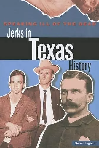 Speaking Ill of the Dead: Jerks in Texas History cover