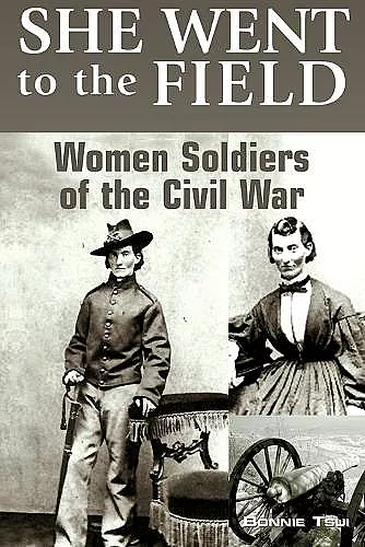 She Went to the Field: Women Soldiers of the Civil War cover