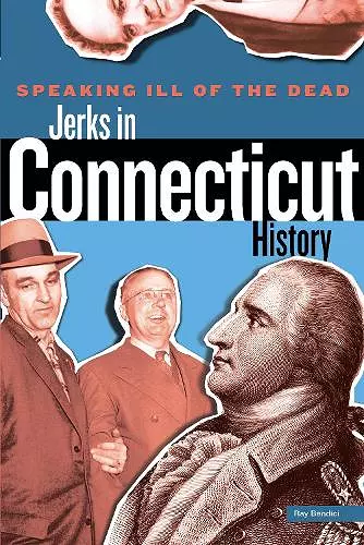 Speaking Ill of the Dead: Jerks in Connecticut History cover