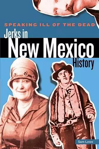 Speaking Ill of the Dead: Jerks in New Mexico History cover