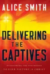 Delivering the Captives – Understanding the Strongman––and How to Defeat Him cover