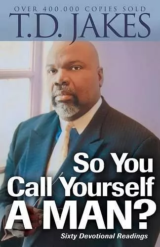 So You Call Yourself a Man? – A Devotional for Ordinary Men with Extraordinary Potential cover