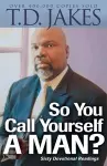 So You Call Yourself a Man? – A Devotional for Ordinary Men with Extraordinary Potential cover