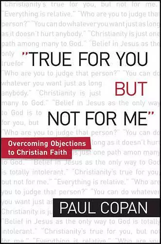 True for You, But Not for Me – Overcoming Objections to Christian Faith cover