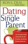 Dating and the Single Parent – ∗ Are You Ready to Date? ∗ Talking With the Kids ∗ Avoiding a Big Mistake ∗ Finding Lasting Love cover