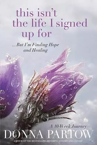 This Isn`t the Life I Signed Up For – ...But I`m Finding Hope and Healing cover