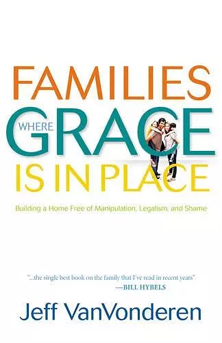 Families Where Grace Is in Place – Building a Home Free of Manipulation, Legalism, and Shame cover