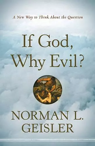 If God, Why Evil? – A New Way to Think About the Question cover