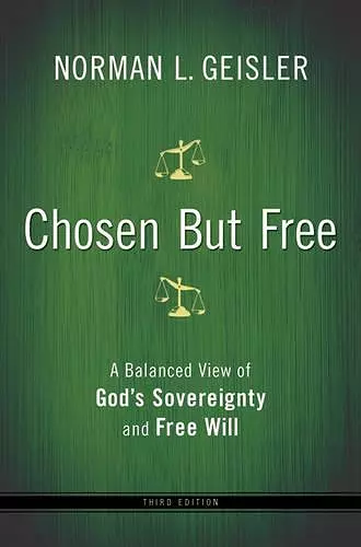 Chosen But Free – A Balanced View of God`s Sovereignty and Free Will cover