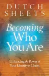 Becoming Who You Are – Embracing the Power of Your Identity in Christ cover