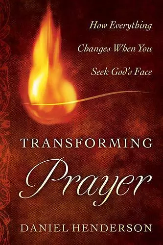 Transforming Prayer – How Everything Changes When You Seek God`s Face cover