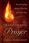 Transforming Prayer – How Everything Changes When You Seek God`s Face cover